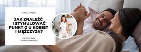 Jak znaleźć i stymulować punkt G u kobiet i mężczyzn?