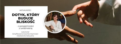 Dotyk, który buduje bliskość - o przyjemności z uważnością