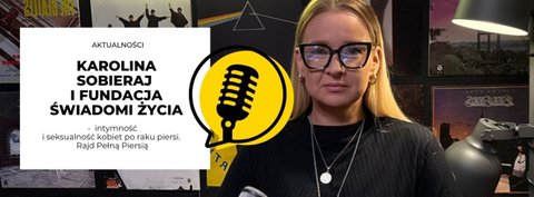 Karolina Sobieraj i Fundacja Świadomi Życia: Intymność i seksualność kobiet po raku piersi. Rajd Pełną Piersią