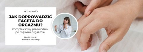 Jak doprowadzić faceta do orgazmu: Kompleksowy przewodnik po męskim orgazmie