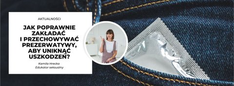 Jak poprawnie zakładać i przechowywać prezerwatywy, aby uniknąć uszkodzeń?