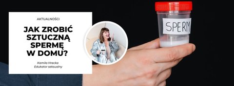 Jak zrobić sztuczną spermę w domu? 