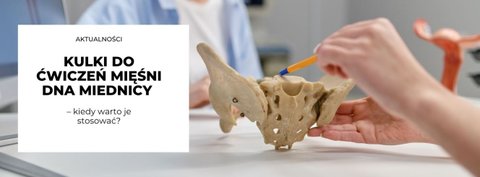 Kulki do ćwiczeń mięśni dna miednicy – kiedy warto je stosować?