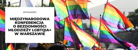 Międzynarodowa konferencja o bezdomności młodzieży LGBTQIA+ w Warszawie