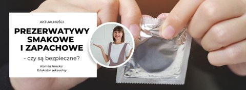 Prezerwatywy smakowe i zapachowe: czy są bezpieczne?