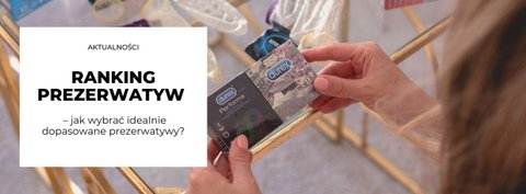 Ranking prezerwatyw —  jak wybrać idealnie dopasowane prezerwatywy?