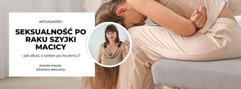 Seksualność po raku szyjki macicy: Jak dbać o siebie po leczeniu?