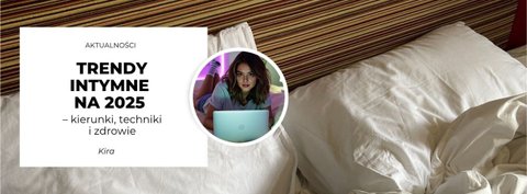 Trendy intymne na 2025 – kierunki, techniki i zdrowie 