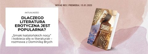 Dlaczego zmysłowa literatura dla kobiet jest popularna? „Smaki katalońskich nocy” i kobieca siła w literaturze – rozmowa z Dominiką Brych